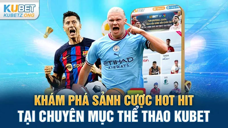 Khám phá sảnh cược hot hit tại chuyên mục thể thao Kubet